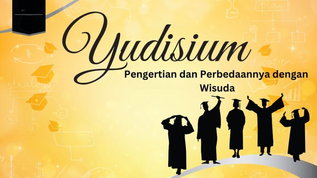 Yudisium adalah: Pengertian dan Perbedaannya dengan Wisuda
