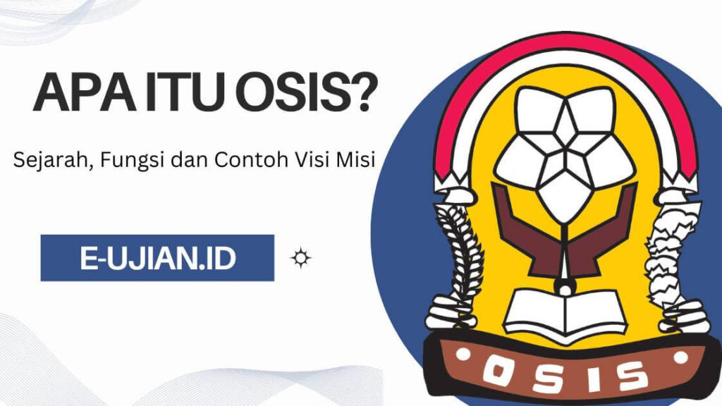 Apa Itu Osis, Sejarah, Fungsi dan Contoh Visi Misi
