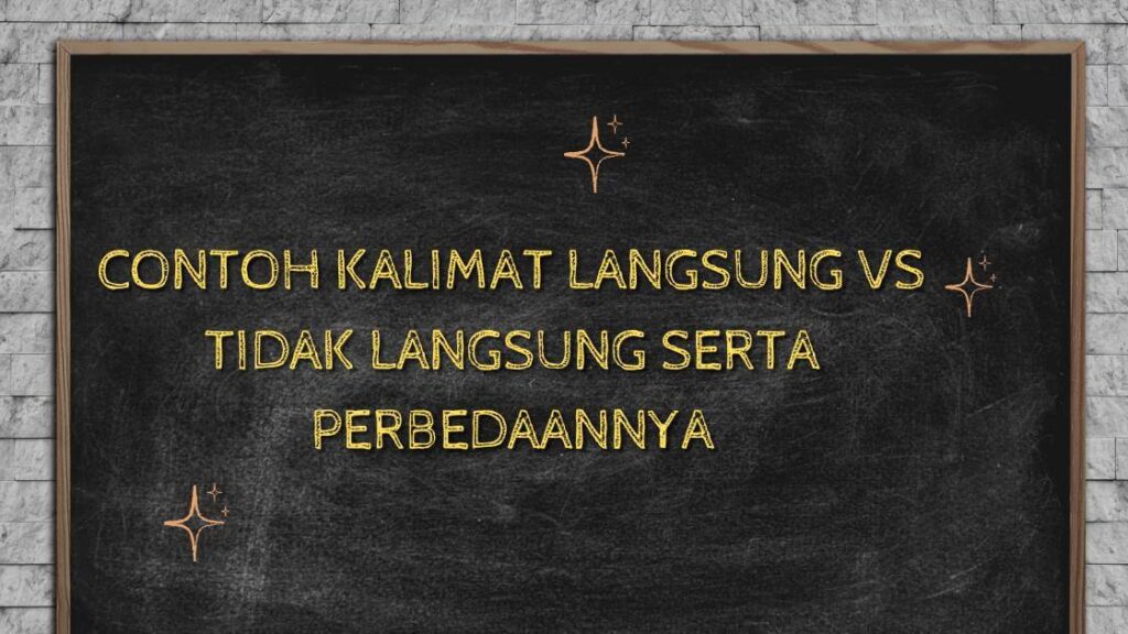 Contoh Kalimat Langsung vs Tidak Langsung Serta Perbedaannya