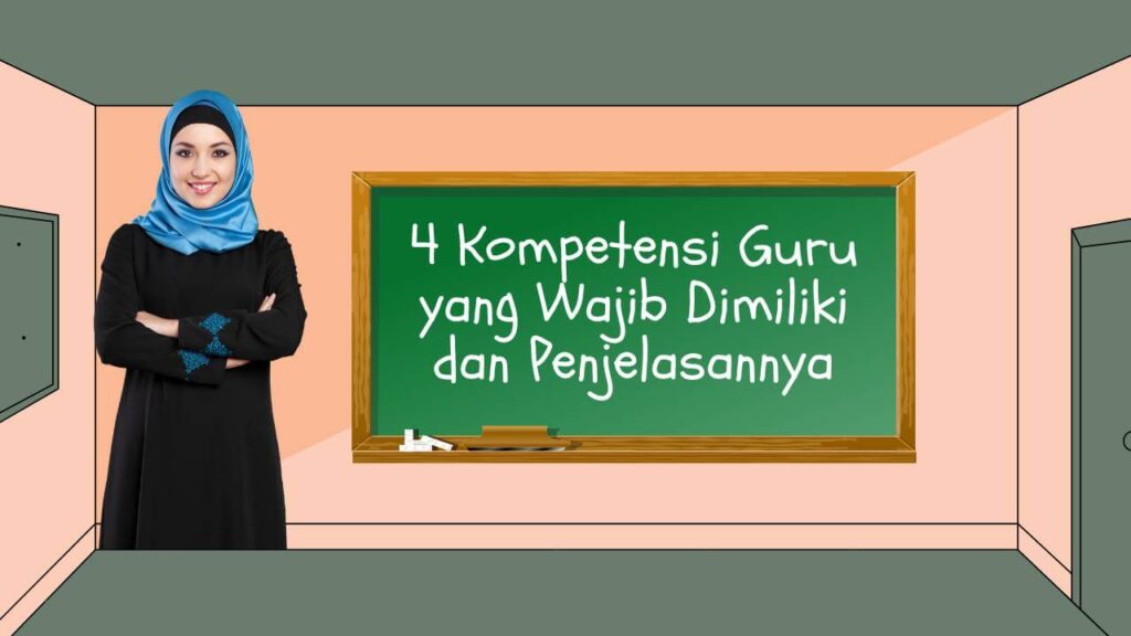 Kompetensi Guru yang Wajib Dimiliki dan Penjelasannya