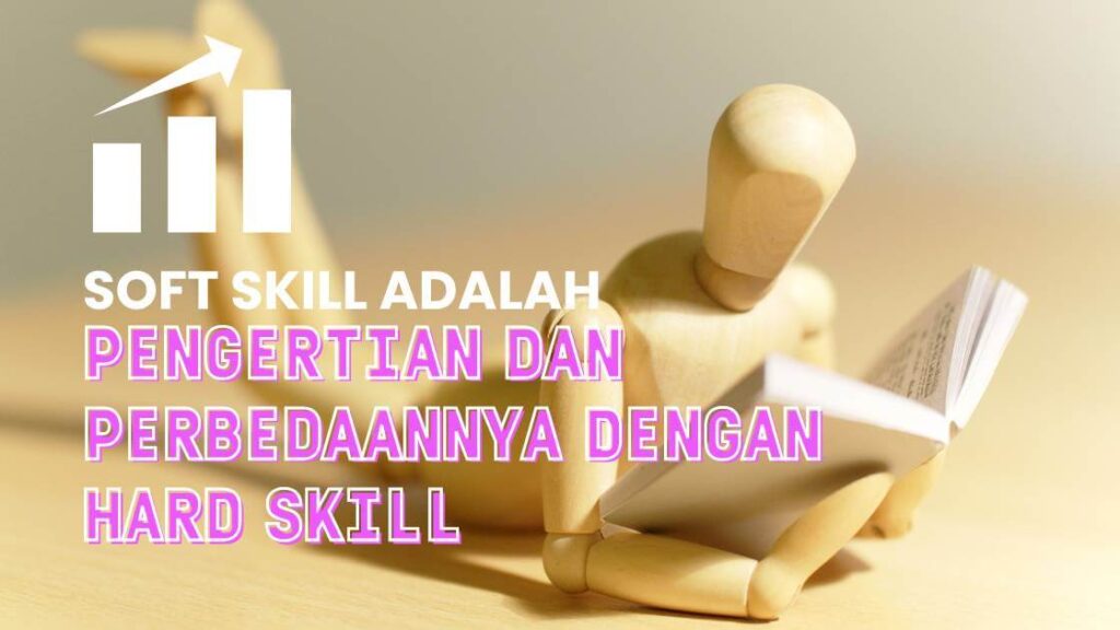 Soft Skill Adalah- Pengertian dan Perbedaannya dengan Hard Skill