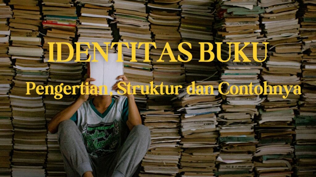 Identitas Buku: Pengertian, Struktur dan Contohnya (Ilustrasi)