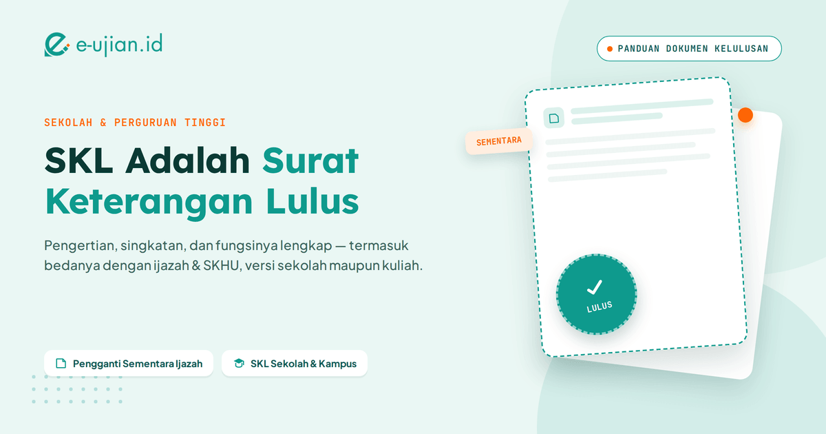 SKL adalah Surat Keterangan Lulus - dokumen resmi pengganti sementara ijazah untuk siswa sekolah dan mahasiswa, panduan lengkap dari e-ujian.id