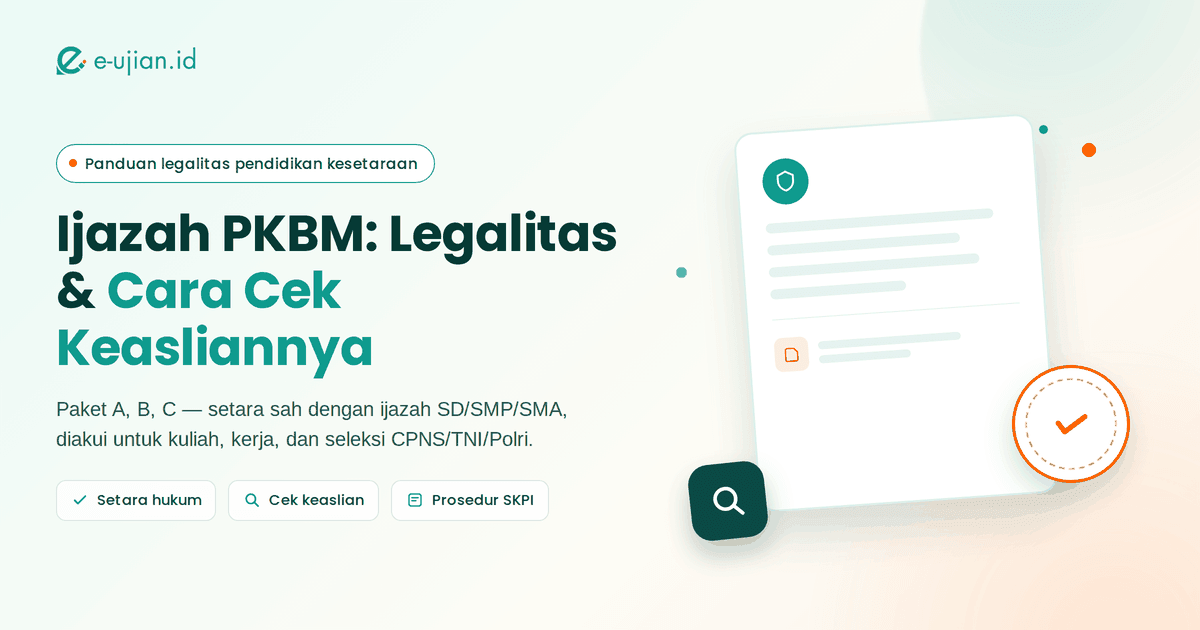 Ijazah PKBM Paket A, B, dan C legal dan setara dengan ijazah formal SD, SMP, dan SMA โ panduan cek keaslian dari e-ujian.id